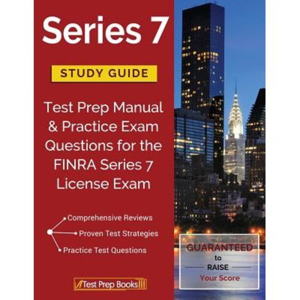 Series 7 Study Guide: Test Prep Manual & Practice Exam Questions for the FINRA S